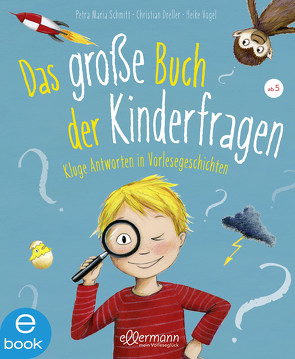 Das große Buch der Kinderfragen von Dreller,  Christian, Schmitt,  Petra Maria, Vogel,  Heike