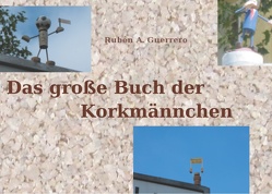 Das große Buch der Korkmännchen von Guerrero,  Rubén A.