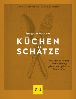 Das große Buch der Küchenschätze von Schlimm,  Sabine, Weber,  Anne-Katrin