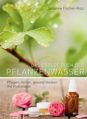 Das grosse Buch der Pflanzenwässer – eBook von Fischer-Rizzi,  Susanne, Weise,  Martina