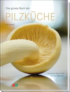 Das grosse Buch der Pilzküche von Maag,  Thuri