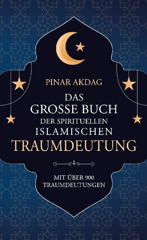 Das große Buch der spirituellen islamischen Traumdeutung von Akdag,  Pinar