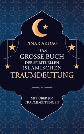 Das große Buch der spirituellen islamischen Traumdeutung von Akdag,  Pinar