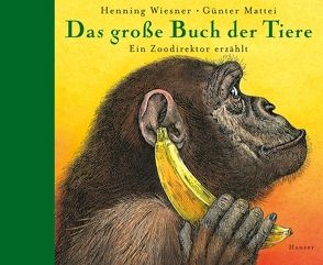 Das große Buch der Tiere von Mattei,  Günter, Wiesner,  Henning