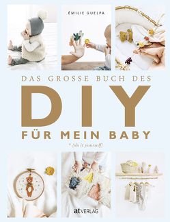 Das grosse Buch des DIY für mein Baby von Guelpa,  Emilie, Janz,  Daniela