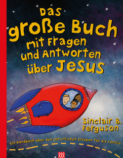 Das große Buch mit Fragen und Antworten über Jesus von Ferguson,  Sinclair B