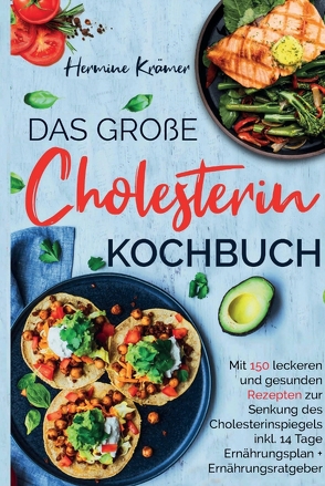 Das große Cholesterin Kochbuch – Mit 150 leckeren & gesunden Rezepten zur Senkung des Cholesterinspiegels. von Krämer,  Hermine