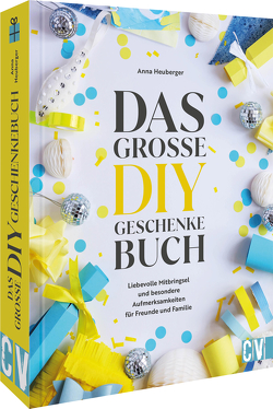 Das große DIY-Geschenke-Buch von Heuberger,  Anna