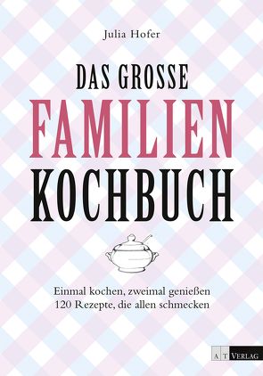 Das grosse Familienkochbuch von Hofer,  Julia, Schneider,  Andre