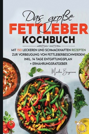 Das große Fettleber Kochbuch von Bergmann,  Martha