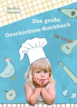 Das große Geschichten-Kochbuch für Kinder von Panova,  Tanya, Schmatz,  Nicolino