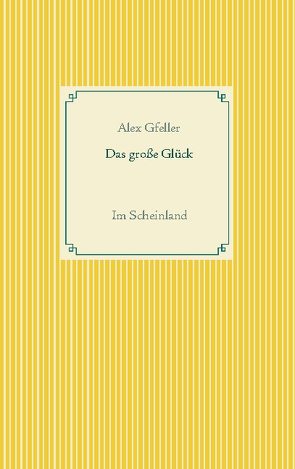 Das große Glück von Gfeller,  Alex