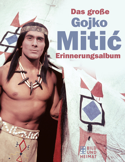 Das große Gojko-Mitić- Erinnerungsalbum