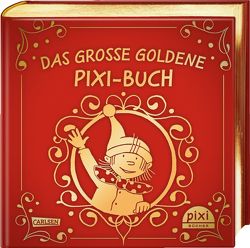 Das große goldene Pixi-Buch von Bayer,  Michael, Boie,  Kirsten, Bones,  Antje, Böse,  Susanne, Cordes,  Miriam, Dietl,  Erhard, Dulleck,  Nina, Funke,  Cornelia, Gellersen,  Ruth, Glökler,  Angela, Göhlich,  Susanne, Härtling,  Peter, Harvey,  Franziska, Henn,  Astrid, Henze,  Dagmar, Himmel,  Anna, Ionescu,  Cathy, Janisch,  Heinz, Klein,  Martin, Konstantinov,  Vitali, Krueger,  Thomas, Kuhl,  Anke, Legien,  Sabine, Maar,  Paul, Meyer,  Kerstin, Mühle,  Jörg, Nettingsmeier,  Simone, Palmtag,  Nele, Paulsen,  Rüdiger, Pfeffer,  Rosa, Schmitz-Kuhl,  Martin, Sohr,  Daniel, Spang,  Markus, Steinhöfel,  Andreas, Teich,  Karsten, Tust,  Dorothea, Volk,  Katharina E., Weldin,  Frauke, Zabo,  Ana