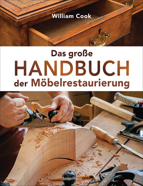 Das große Handbuch der Möbelrestaurierung. Selbst restaurieren, reparieren, aufarbeiten, pflegen – Schritt für Schritt von Cook,  William, Freeman,  John, Gurlitt-Sartori,  Maria