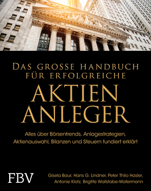 Das große Handbuch für erfolgreiche Aktien-Anleger von Baur,  Gisela, Hasler,  Peter Thilo, Klotz,  Antonie, Linder,  Hans G., Wallstabe-Watermann,  Brigitte