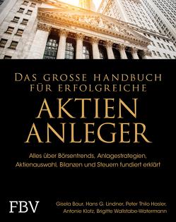 Das große Handbuch für erfolgreiche Aktien-Anleger von Baur,  Gisela, Hasler,  Peter Thilo, Klotz,  Antonie, Linder,  Hans, Wallstabe-Watermann,  Brigitte