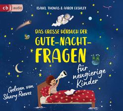 Das große Hörbuch der Gute-Nacht-Fragen für neugierige Kinder von Kuhlmeier,  Antje, Reeves,  Shary, Riegner,  Finja, Riegner,  Malin, Schwantes,  Jesse, Thomas,  Isabel