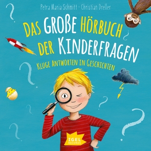 Das große Hörbuch der Kinderfragen. Kluge Antworten in Geschichten von Dreller,  Christian, Freiberger,  Dominik, Kiwit,  Ralf, Mika,  Rudi, Schmitt,  Petra Maria, Vogel,  Heike, Wunderlich,  Ingeborg