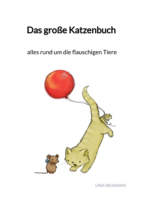 Das große Katzenbuch – alles rund um die flauschigen Tiere von Neumann,  Lina