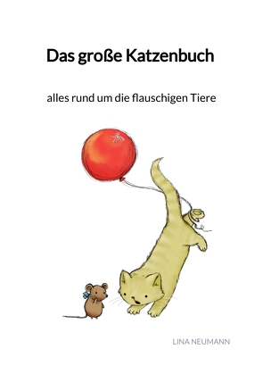 Das große Katzenbuch – alles rund um die flauschigen Tiere von Neumann,  Lina