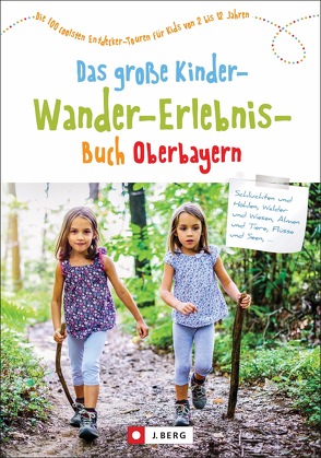 Das große Kinder-Wander-Erlebnis-Buch Oberbayern von Bahnmüller,  Wilfried und Lisa, Bauregger,  Heinrich, Beck,  Gertraud, Kleemann,  Michael, Lurz,  Dominique und Martin, Pröttel,  Michael, Reimer,  Michael, Schneider,  Christian, Taschner,  Wolfgang, Theml,  Robert