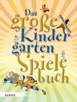 Das große KindergartenSpielebuch von Bestle-Körfer,  Regina, Biermann,  Ingrid, Dürr,  Julia, Höfele,  Hartmut E, Sommerfeld,  Sandra, Stollenwerk,  Annemarie, Veeser,  Nikolaus, Wege,  Brigitte, Weinrebe,  Helge, Weinrebe,  Kordula, Wessel,  Mechthild, Wilmes-Mielenhausen,  Brigitte