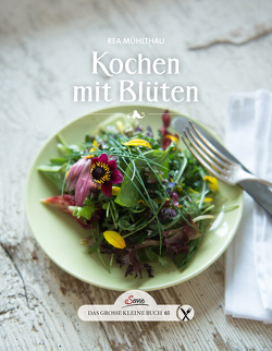 Das große kleine Buch: Kochen mit Blüten von Mühlthau,  Rea