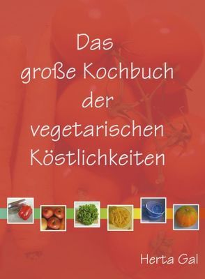 Das grosse Kochbuch der vegetarischen Köstlichkeiten von Gal,  Herta