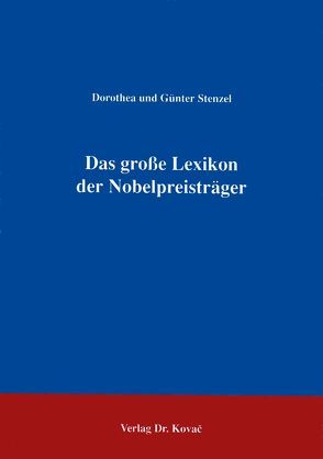 Das grosse Lexikon der Nobelpreisträger / Das grosse Lexikon der Nobelpreisträger von Stenzel,  Dorothea, Stenzel,  Günter