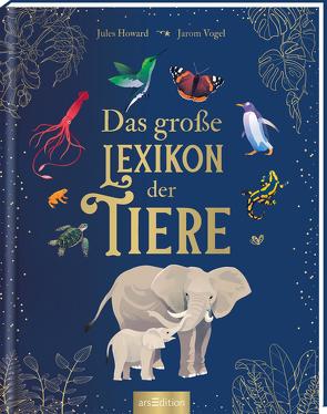 Das große Lexikon der Tiere von Howard,  Jules, Jaeger,  Andreas, Vogel,  Jarom