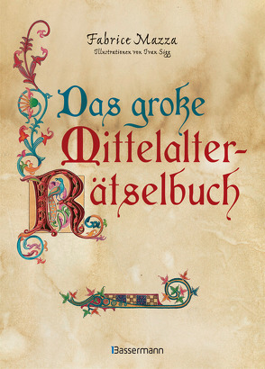 Das große Mittelalter-Rätselbuch. Bilderrätsel, Scherzfragen, Paradoxien, logische und mathematische Herausforderungen von Mazza,  Fabrice, Sigg,  Ivan, Trautner-Suder,  Christa