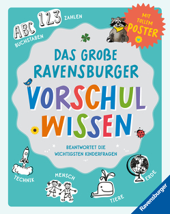 Das große Ravensburger Vorschulwissen beantwortet Kinderfragen zu unterschiedlichsten Themen kompetent, altersgerecht und verständlich von Friedl,  Johanna, Gorgas,  Martina, Scheller,  Anne