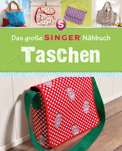 Das große SINGER Nähbuch Taschen von Alber,  Ulrich, Arndt,  Jochen, Rauer,  Rabea, Reidelbach,  Yvonne