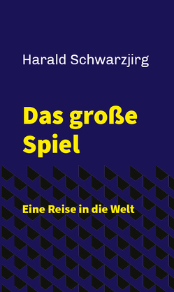 Das große Spiel – Eine Reise in die Welt von Schwarzjirg,  Harald