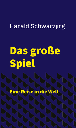 Das große Spiel – Eine Reise in die Welt von Schwarzjirg,  Harald