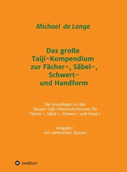 Das große Taiji-Kompendium zur Fächer-, Säbel-, Schwert- und Handform von de Lange,  Michael