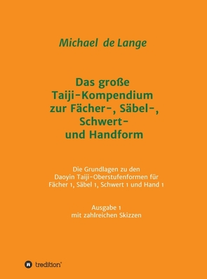 Das große Taiji-Kompendium zur Fächer-, Säbel-, Schwert- und Handform von de Lange,  Michael