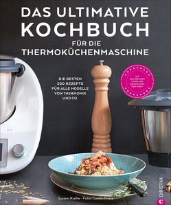 Das ultimative Kochbuch für die Thermoküchenmaschine von Friese,  Carolin, Kreihe,  Susann