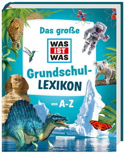 Das große WAS IST WAS Grundschullexikon von A-Z