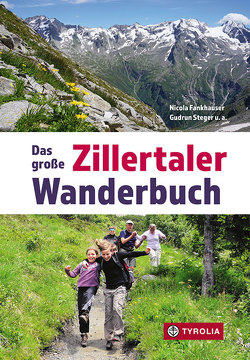 Das große Zillertaler Wanderbuch von Angebrand,  Josef, Brugger,  Patrick, Fankhauser,  Nicola, Kreidl,  Markus, Kreidl,  Wolfgang, Schmidt,  Bernhard, Schneeberger,  Barbara, Seifert,  Willi, Sektion Zillertal des Österr. Alpenvereins, Spallek,  Marie, Steger,  Christian, Steger,  Gudrun, Stein,  Henrik, Stöckl,  Lois, Ungerank,  Peter, Wechselberger,  Florian