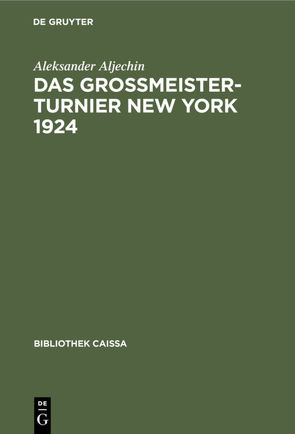 Das Grossmeister-Turnier New York 1924 von Aljechin,  Aleksander, Euwe,  Max, Richter,  Kurt