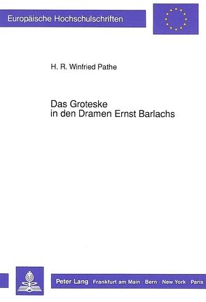 Das Groteske in den Dramen Ernst Barlachs von Pathe,  Winfried