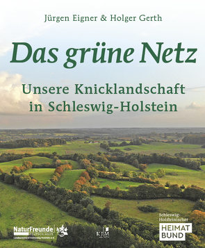 Das grüne Netz. Unsere Knicklandschaft in Schleswig-Holstein von Eigner,  Jürgen, Gerth,  Holger