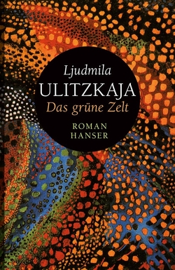 Das grüne Zelt von Braungardt,  Ganna-Maria, Ulitzkaja,  Ljudmila