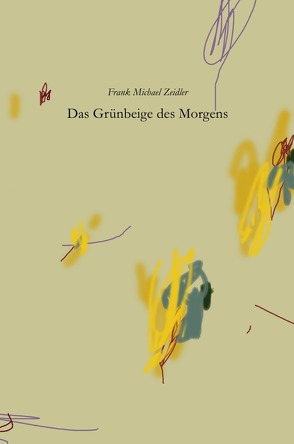 Das Grünbeige des Morgens von Zeidler,  Frank Michael