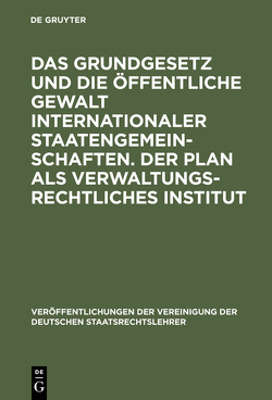 Das Grundgesetz und die öffentliche Gewalt internationaler Staatengemeinschaften. Der Plan als verwaltungsrechtliches Institut von Erler,  Georg, Imboden,  Max, Obermayer,  Klaus, Thieme,  Werner