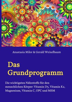 Das Grundprogramm – Die wichtigsten Nährstoffe für den menschlichen Körper von Milor,  Anastasia