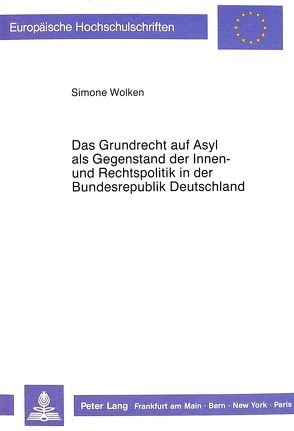 Das Grundrecht auf Asyl als Gegenstand der Innen- und Rechtspolitik in der Bundesrepublik Deutschland von Wolken,  Simone