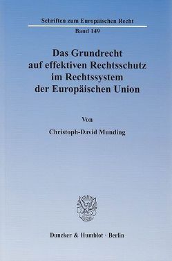 Das Grundrecht auf effektiven Rechtsschutz im Rechtssystem der Europäischen Union. von Munding,  Christoph-David